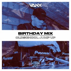 Vanx Birthday Mix - Oldschool Jump Up