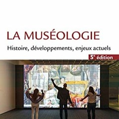 [Télécharger en format epub] La muséologie - 5e éd.: Histoire, développements, enjeux actuels P