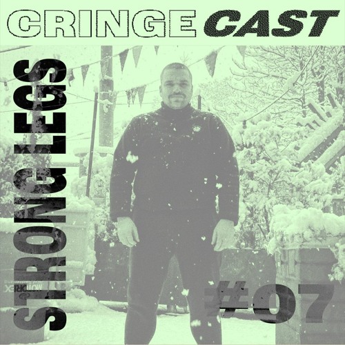 CRINGECAST #07 - Strong Legs (PTTP)