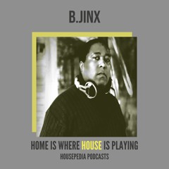 Home Is Where House Is Playing 23 [Housepedia Podcasts] I B.jinx