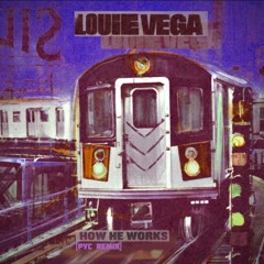 Louie Vega - How He Works (Pyc Remix)