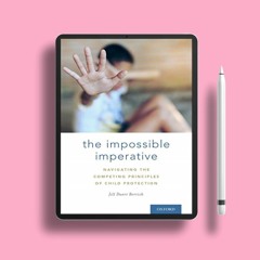 The Impossible Imperative: Navigating the Competing Principles of Child Protection. Download Fr