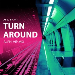 ALPHI - Turn Around (ALPHI VIP Mix)