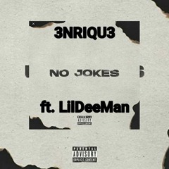 3NRIQU3 ft. LilDeeMan_No_Jokes