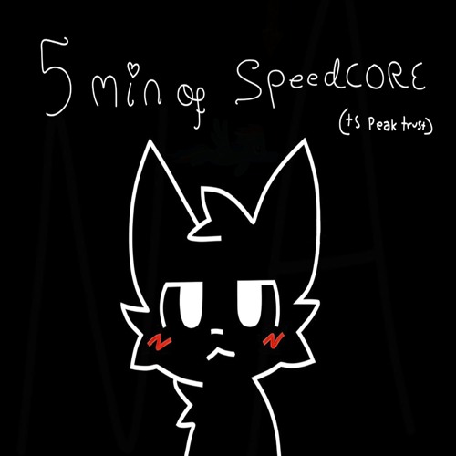 5 minutes of speedcore