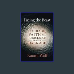 *DOWNLOAD$$ ⚡ Facing the Beast: Courage, Faith, and Resistance in a New Dark Age ZIP