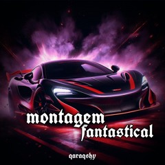 MONTAGEM FANTASTICAL (Slowed)