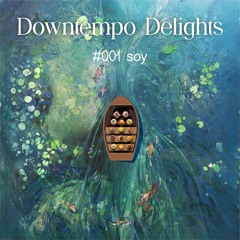 Downtempo Delights #001: soy