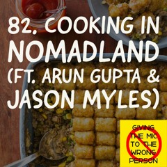 82. Cooking in Nomadland, ft. Arun Gupta & Jason Myles