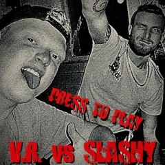 || V.R. || Vs SLASHY | PRESS TO PLAY
