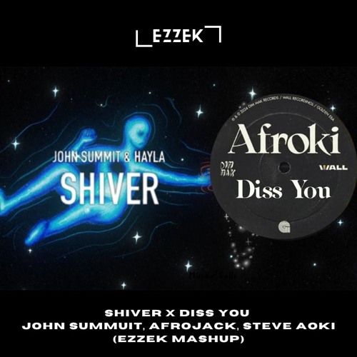 [FULL VERSION FREE DOWNLOAD]Shiver x Diss You-John Summuit, Afrojack, Steve Aoki-EZZEK Mashup Remix