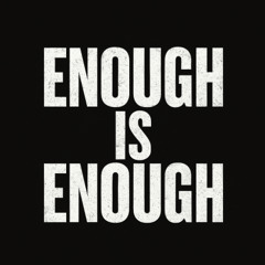 Enough is Enough