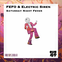 FEFO & ELECTRIC SIREN | SATURDAY NIGHT FEVER