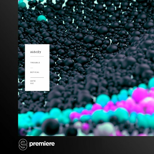 Premiere: Betical - Trouble - Oddity Records