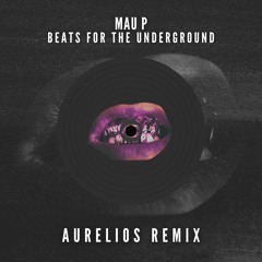 Mau P - Beats For The Underground (Aurelios Remix) [FREE DOWNLOAD]