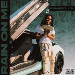 BankRollJu- Rain On Me