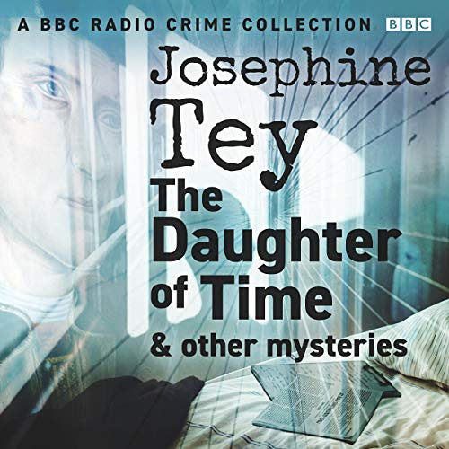 ACCESS EBOOK 📌 Josephine Tey: The Daughter of Time & Other Mysteries: A BBC Radio Cr