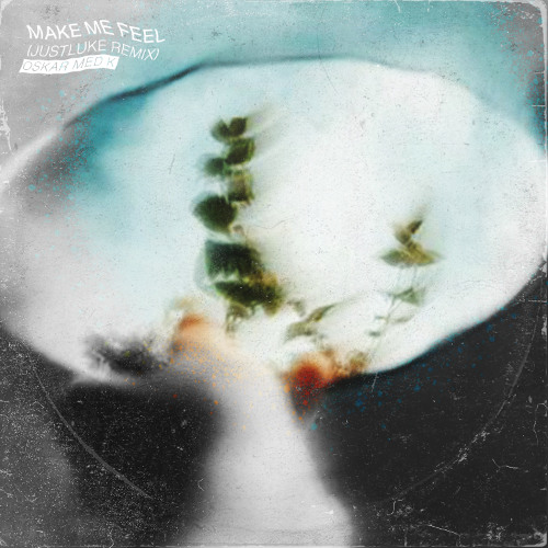 oskar med k - Make Me Feel (JustLuke Remix)