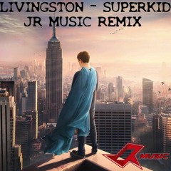 Livingston - Superkid (JR Music Remix)