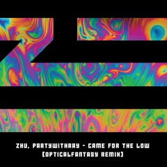 ZHU, Partywithray - Came For The Low (OpticalFantasy Remix)