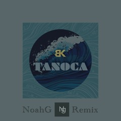 TANOCA (NoahG Remix)