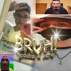 ZERW & GoDubz - BRUH