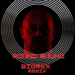 Round Round - BigRex Remix