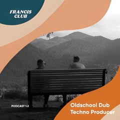 Francis Club Podcast 1.2 — Oldschool_Dubtechno .Producer