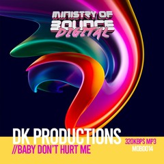 DK Productions - Baby Don't Hurt Me (OUT NOW ON  MINISTRY OF BOUNCE DIGITAL)
