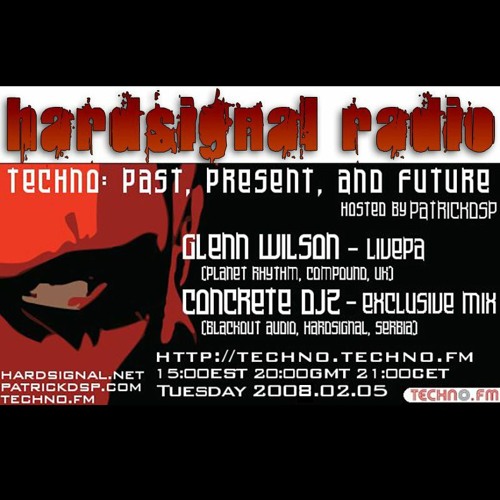 Hardsignal Techno Radio Ep001 - Feb 2008 - Glenn Wilson + Concrete DJz