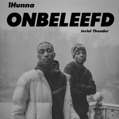 ONBELEEFD - 1Hunna x Jeriel Thunder