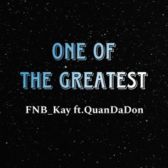 FNB_Kay - “One Of The Greatest” (ft. QuanDaDon)