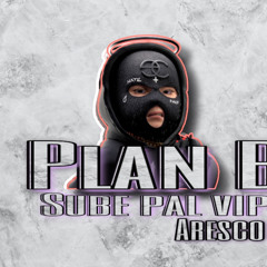 Plan B - Sube Pal Vip (Aresco Tj)