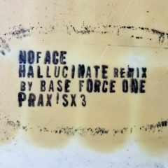 Noface: Hallucinate (Remix by Base Force One) [PraxisX3, 2022]