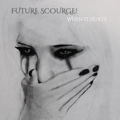 Future Scourge! - "When It Hurts"