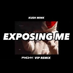 Kush Mink - Exposing Me (PXCHY! VIP REMIX)