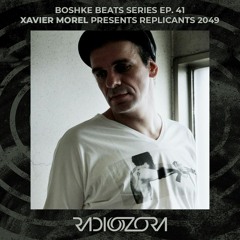 XAVIER MOREL presents Replicants 2049 | Boshke Beats series Ep. 41 | 03/12/2021