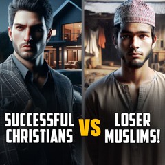 WHY CHRISTIANS ARE "MORE SUCCESSFUL" THAN MUSLIMS!