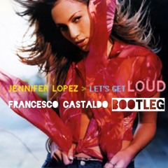 Francesco Castaldo [EU] - Let's Get Loud (BOOTLEG • FREE DOWNLOAD )