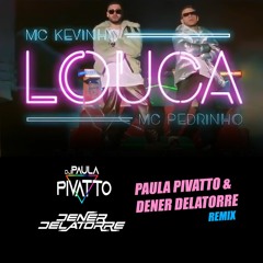 Kevinho E MC Pedrinho - LOUCA ( Paula Pivatto & Dener Delatorre Remix)