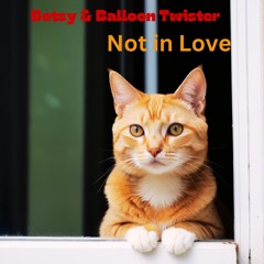 Betsy & Balloon Twister - Not In Love