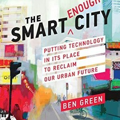 [DOWNLOAD] PDF ✓ The Smart Enough City: Putting Technology in Its Place to Reclaim Ou