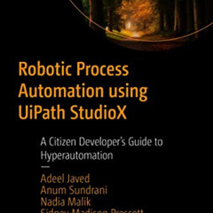 [ACCESS] EBOOK 📙 Robotic Process Automation using UiPath StudioX: A Citizen Develope