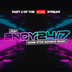 BNCY 24/7 (2024) | 24 Hours Of Bounce/Donk Mixes | Part 2