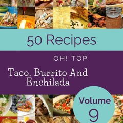 ❤[READ]❤ Oh! Top 50 Taco, Burrito And Enchilada Recipes Volume 9: Explore Taco,