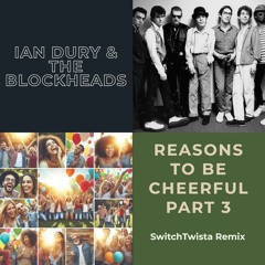 Ian Dury & The Blockheads - Reasons To Be Cheerful Part 3 (SwitchTwista Remix)