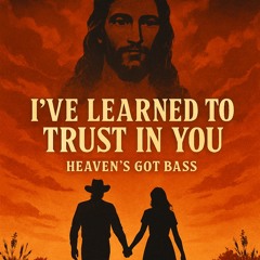 I've Learned to Trust in You