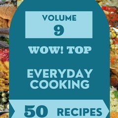 ⚡Audiobook🔥 Wow! Top 50 Everyday Cooking Recipes Volume 9: Greatest Everyday Cooking
