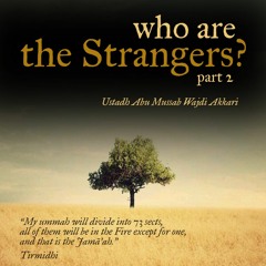 Who are the Strangers? (Part 2) - Ustadh Abu Mussab Wajdi Akkari