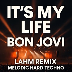 It’s My Life - Bon Jovi (Lahm Remix) | Melodic Hard Techno
